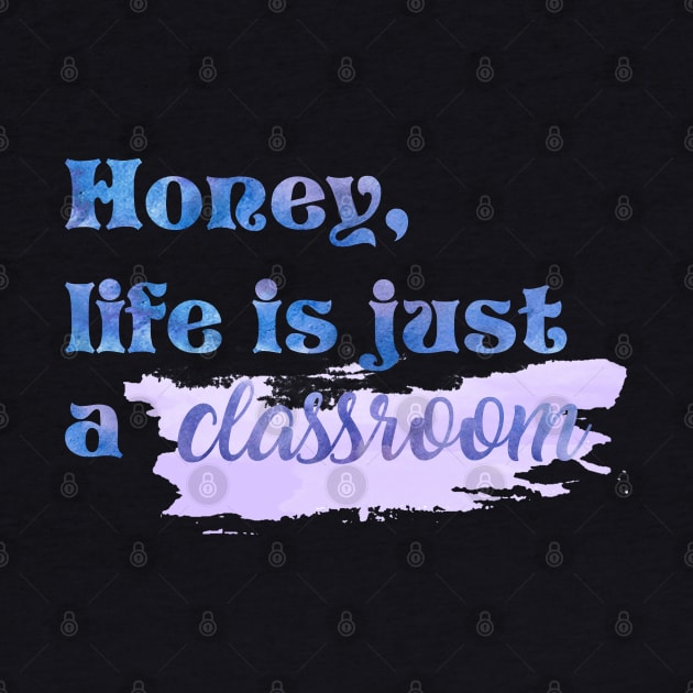 Honey Life is Just a Classroom Taylor Swift by Mint-Rose